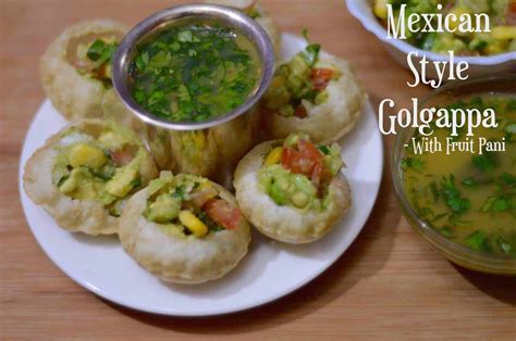 Mexican Style Golgappa with Fruit Pani - Indian Veggie Delight