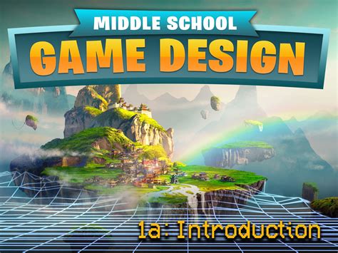 Middle School Game Design 1a: Introduction - eDynamic Learning