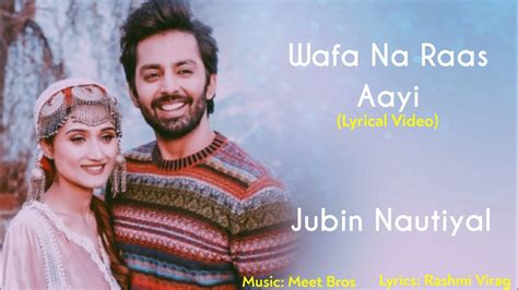 Wafa Na Raas Aayi Full Song Lyrics | Jubin Nautiyal | Rashmi Virag, Meet Bros | Himansh K ...