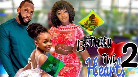 BETWEEN TWO HEARTS PART II-RAY EMODI, LUCHY DONALDS, DERA OSADEBE 2022 EXCLUSIVE NOLLYWOOD MOVIE ...