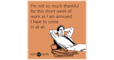 I'm not so much thankful for this short week of work as I am annoyed I ...