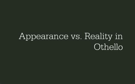 Appearance vs. Reality in Othello by Mackenzie Parker on Prezi