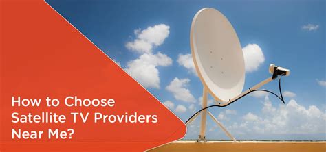 How to Choose Satellite TV Providers Near Me?