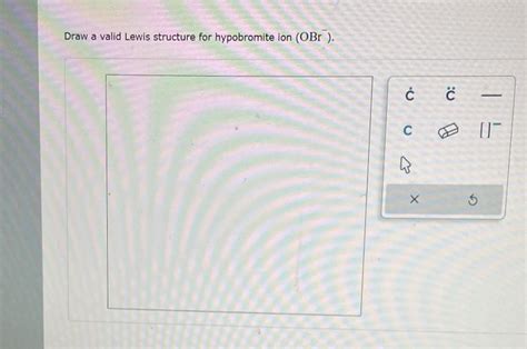 Solved Draw a valid Lewis structure for hypobromite ion | Chegg.com