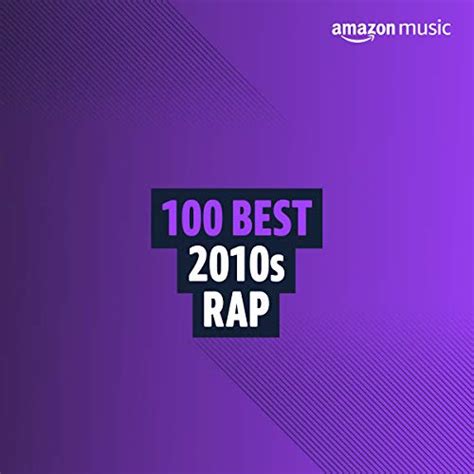 100 Best 2010s Rap Playlist on Amazon Music Unlimited