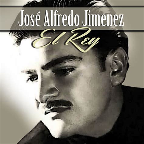 Jose alfredo jimenez greatest hits. José Alfredo Jiménez. 2022-10-19