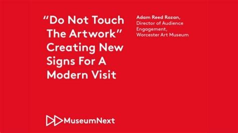 "Do Not Touch The Artwork" Creating New Signs For A Modern Visit