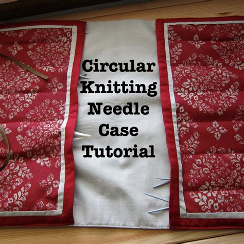 The Gauge Wars: Circular Knitting Needle Case Tutorial