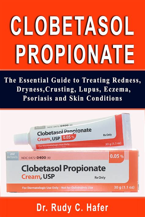 Clobetasol Propionate: The Essential Guide to Treating Redness, Dryness, Crusting, Lupus, Eczema ...