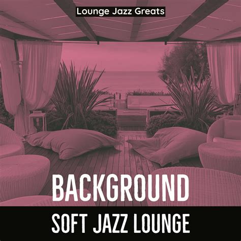 ‎Background Soft Jazz Lounge di Lounge Jazz Greats su Apple Music