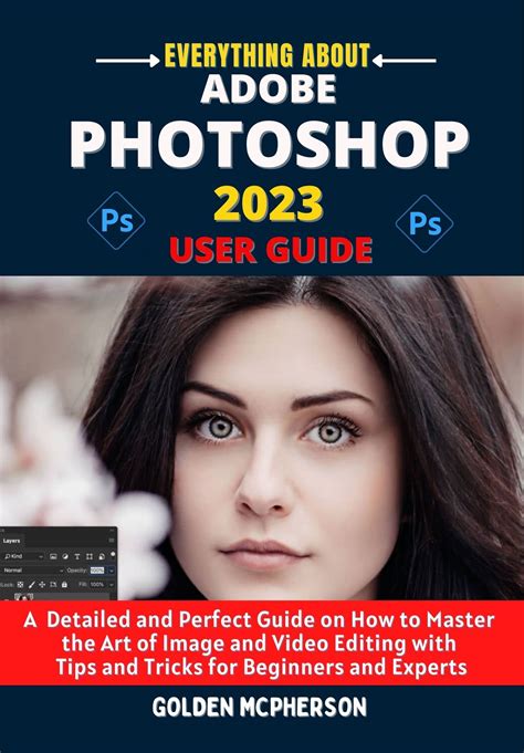 ADOBE PHOTOSHOP 2023 USER GUIDE: A Detailed and Perfect Guide on How to Master the Art of Image ...