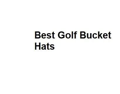 Best Golf Bucket Hats - Complete Analysis