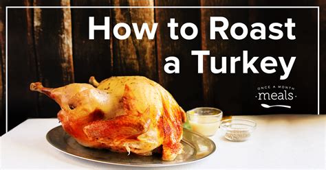 How to Roast a Turkey | Once A Month Meals