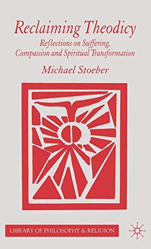 Reclaiming Theodicy: Reflections on Suffering, Compassion and Spiritual ...