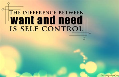 The difference between want and need is self control | Popular inspirational quotes at EmilysQuotes