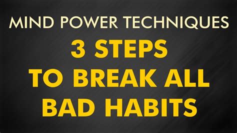 Mind Power Techniques - 3 Steps To Break All Bad Habits - YouTube