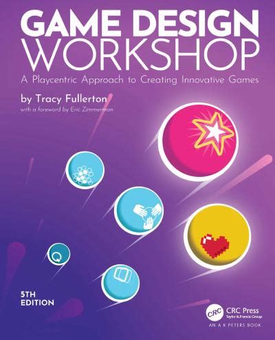 Game Design Workshop: A Playcentric Approach to Creating Innovative ...