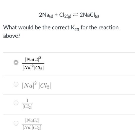 Solved 2Na(s) + Cl2(g) = 2NaCl(s) What would be the correct | Chegg.com