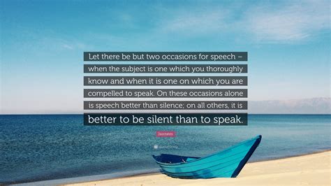 Isocrates Quote: “Let there be but two occasions for speech – when the ...