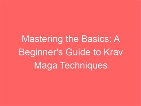 Mastering the Basics: A Beginner's Guide to Krav Maga Techniques - Krav Maga