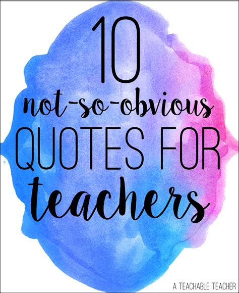 10 Not-So-Obvious Quotes for Teachers - A Teachable Teacher