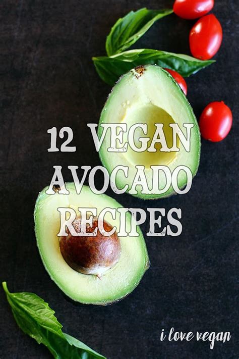 12 Vegan Recipes with Avocado (Happy National Avocado Day!) » I LOVE VEGAN