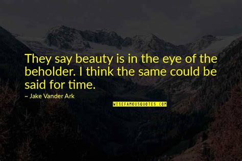 Beauty Is In The Eye Of The Beholder Quotes: top 33 famous quotes about ...