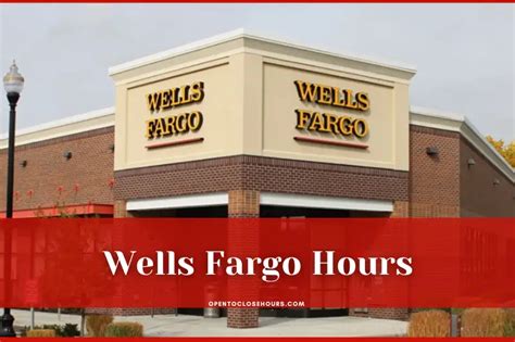 Wells Fargo Hours 2023 - What time does Wells Fargo Open-Close?