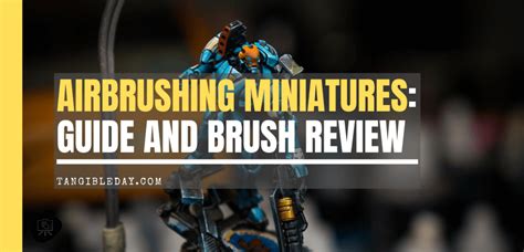 Complete Airbrush Guide for Painting Miniatures and Models - Tangible Day