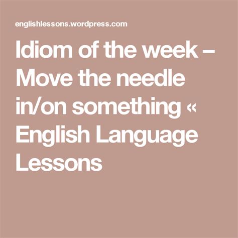 Idiom of the week – Move the needle in/on something | Idioms, Language lessons, Moving