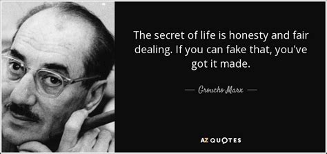 Groucho Marx quote: The secret of life is honesty and fair dealing. If...