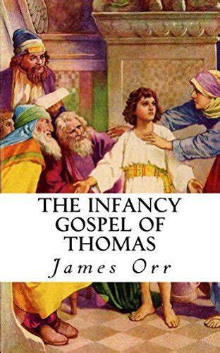 The Infancy Gospel of Thomas (Annotated) by James Orr | Goodreads