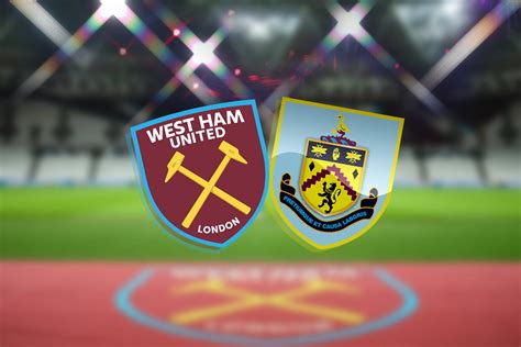 West Ham vs Burnley LIVE! Latest team news, lineups, prediction, TV ...