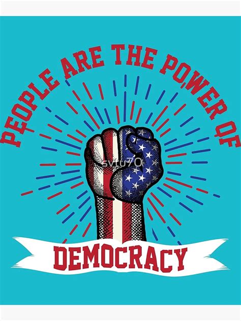 "People Are The Power Of Democracy" Poster by svtu70 | Redbubble