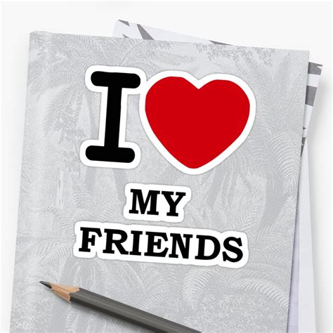 "i Love My Friends" Stickers by 305movingart | Redbubble