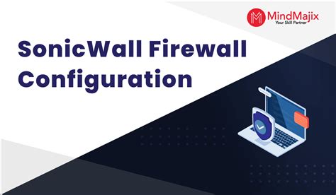 SonicWall Firewall Configuration Guide - Mindmajix