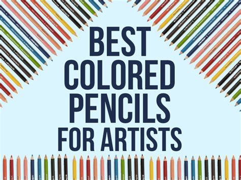 Best Colored Pencil Brands for Artists & Tips for Using Colored Pencils