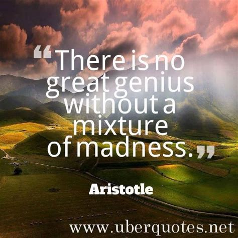 There is no great genius without a mixture of madness. -Aristotle #quotes #Madness #Genius # ...