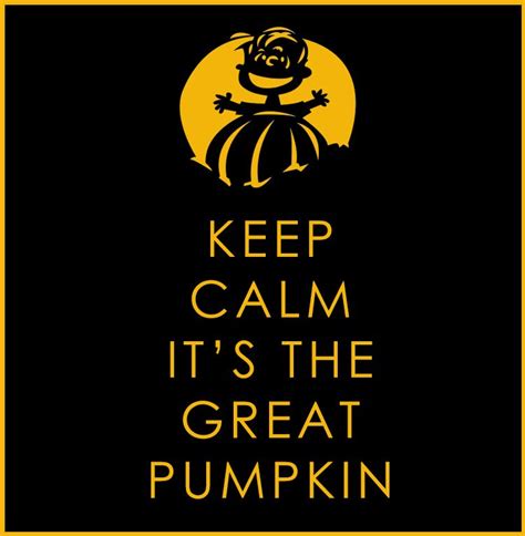 Keep calm it's the great pumpkin Charlie Brown | Great pumpkin charlie ...