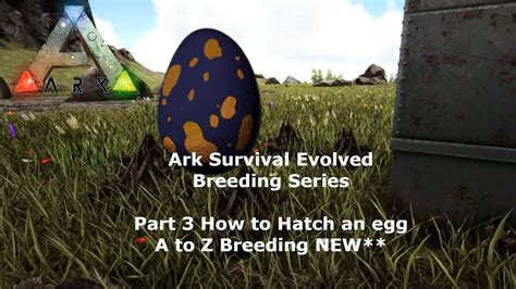 Ark Survival Evolved Breeding Series - Part 3 How to Hatch an egg - A ...