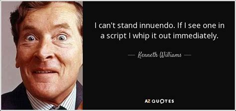 Kenneth Williams quote: I can't stand innuendo. If I see one in a...