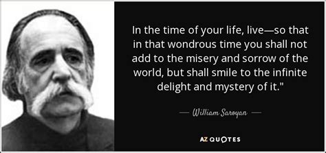 William Saroyan quote: In the time of your life, live—so that in that...