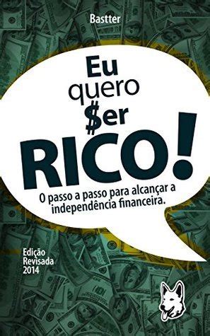 Eu Quero Ser Rico - 2021: Passo a passo para alcançar a Tranquilidade Financeira by Bastter ...