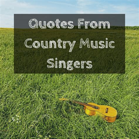 Quotes About Life From Country Music Singers - Holidappy - Celebrations