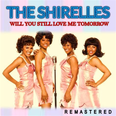 Will You Still Love Me Tomorrow (Remastered) - Album by The Shirelles | Spotify