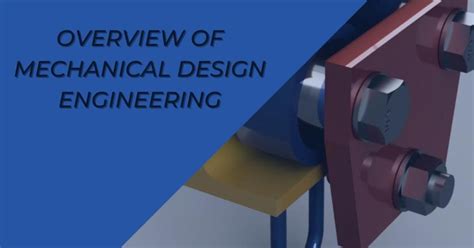 OVERVIEW OF MECHANICAL DESIGN ENGINEERING - Newtonian World