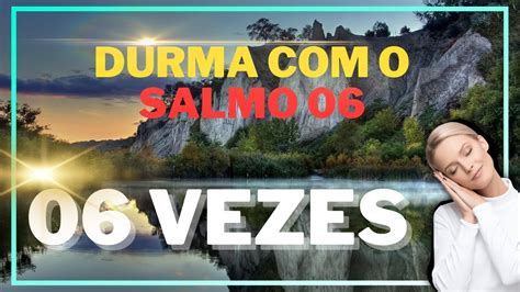 DURMA COM O SALMO 6 - 6 VEZES! #salmos #oração #dormir - YouTube