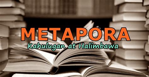 Metapora: Kahulugan At Mga Halimbawa | NewsFeed