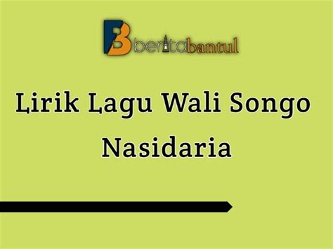 Lirik Lagu Wali Songo Nasidaria, Lantunkan dan Mari Mengenal Para Wali Songo Penyebar Agama ...