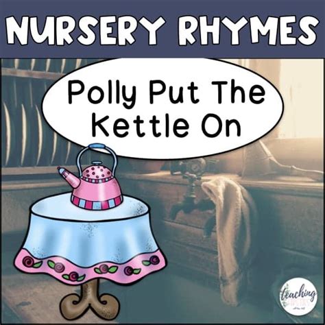 Nursery Rhyme Songs - Polly Put The Kettle On - Literacy Stations ...